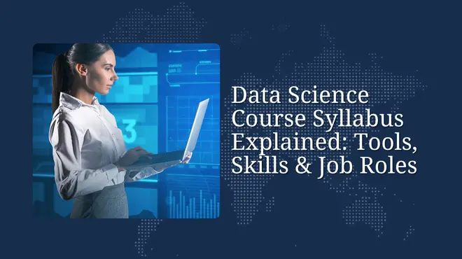 Data Science Course Syllabus Explained: Tools, Skills & Job Roles
